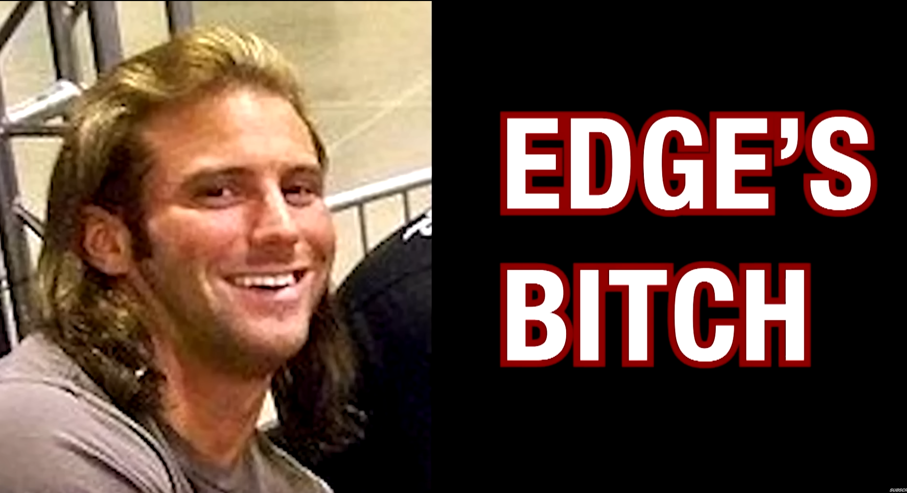 Matt Cardona, most commonly known as Edge's Bitch. AKA Edge's Bitch #1.